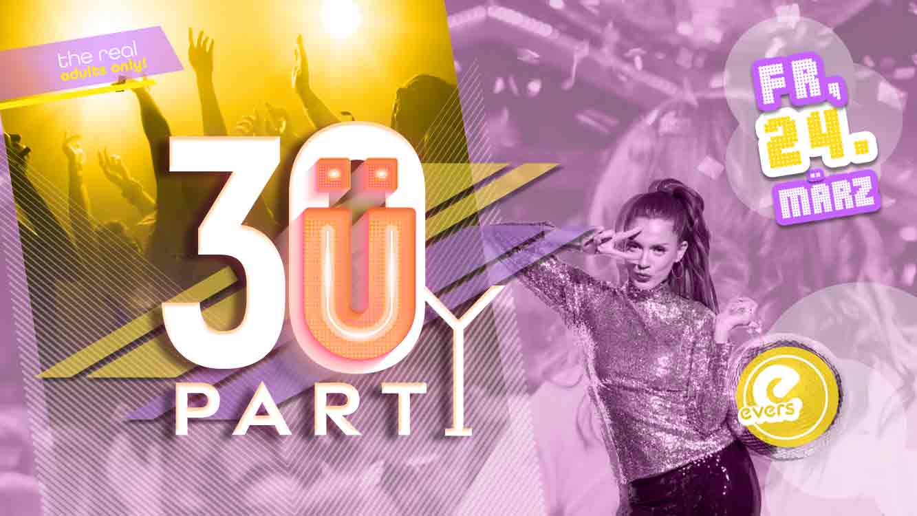 Ü30 Party - the real adults only! | FR 24.03.